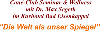Die Welt als unser Spiegel  Cou-Club Seminar & Wellness mit Dr. Max Segeth im Kurhotel Bad Eisenkappel